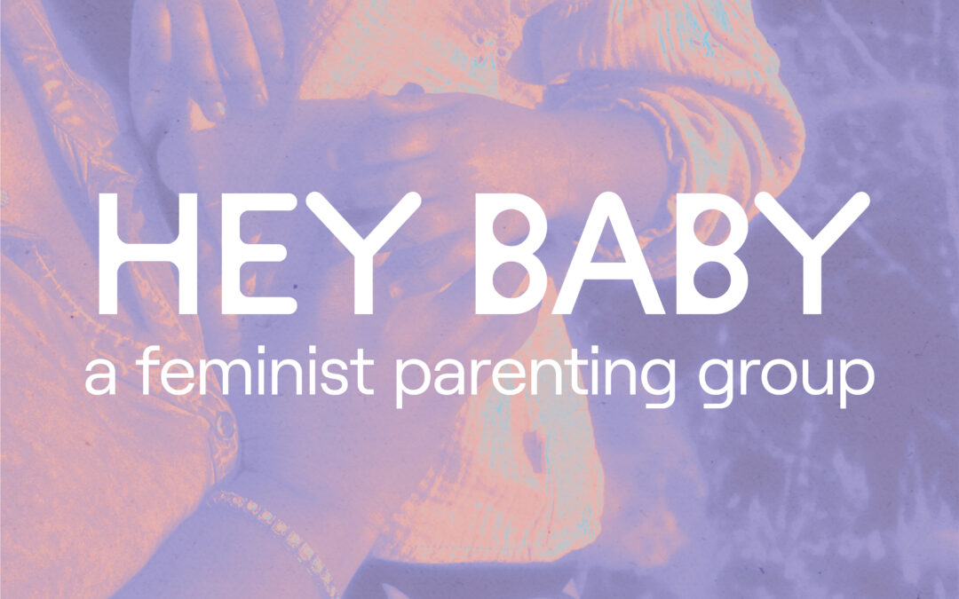 Hey Baby Feminist Parenting Group