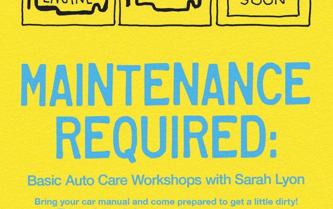 Maintenance Required: Basic Auto Care Workshops with Sarah Lyon