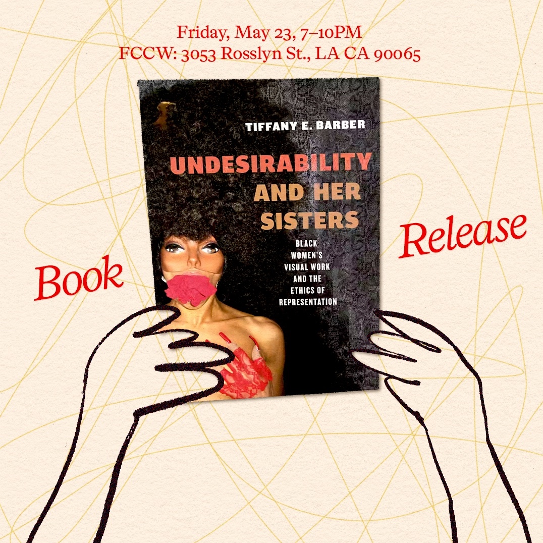 Tiffany E. Barber’s Book Release — Undesirability and Her Sisters: Black Women’s Visual Work and the Ethics of Representation