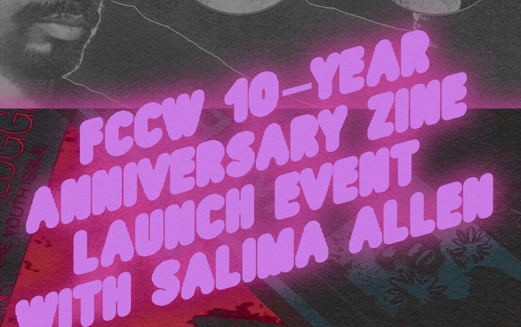 FCCW Anniversary Zine Launch with Salima Allen