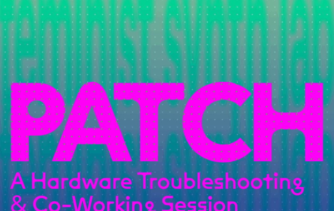 FSL — Patch: A Hardware Troubleshooting & Co-Working Session w Naomi Mitchell