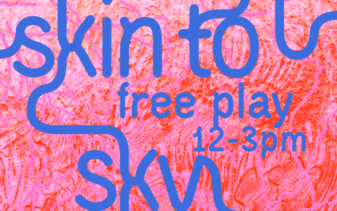 skin to sky: free play