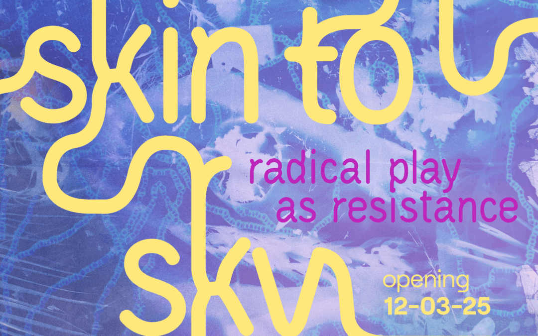skin to sky: radical play as resistance exhibit opening & closing
