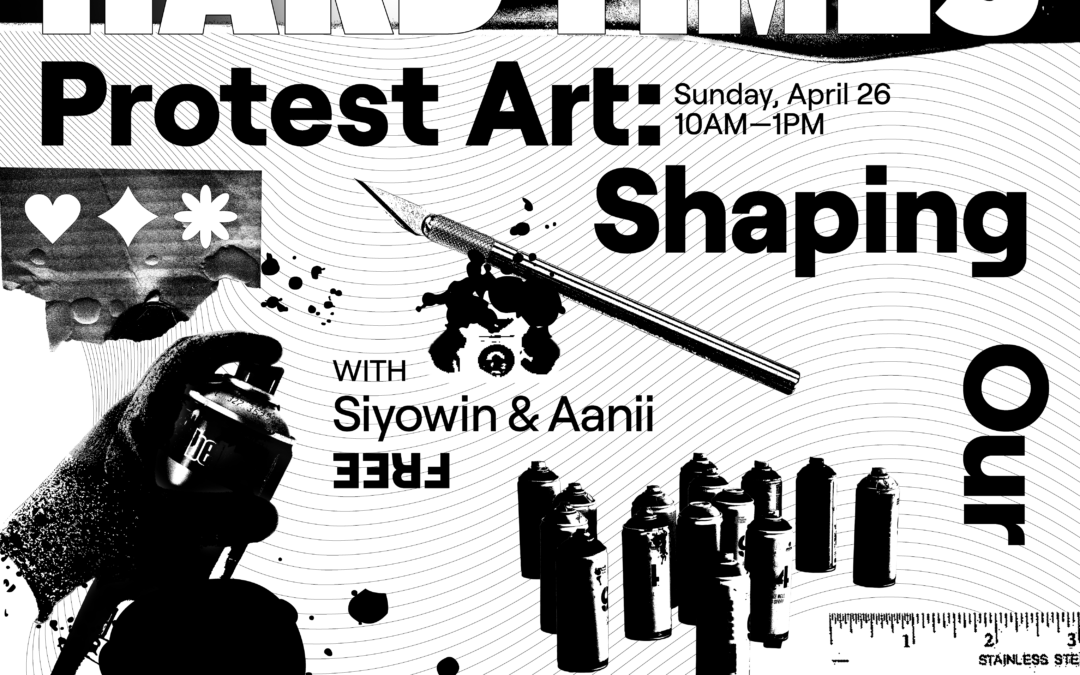 Hard Skills for Hard Times — Protest Art: Shaping Our Environment with Siyowin Peters & Aanii Tate