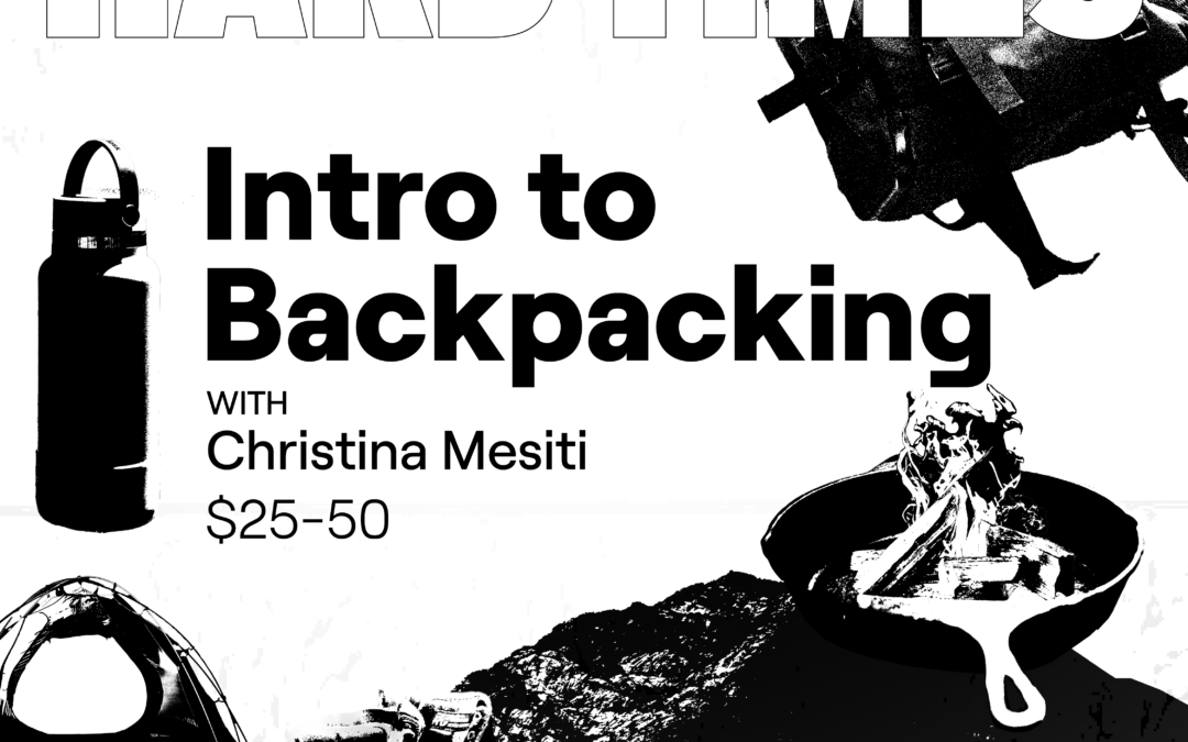 Hard Skills for Hard Times — Intro to Backpacking with Christina Mesiti