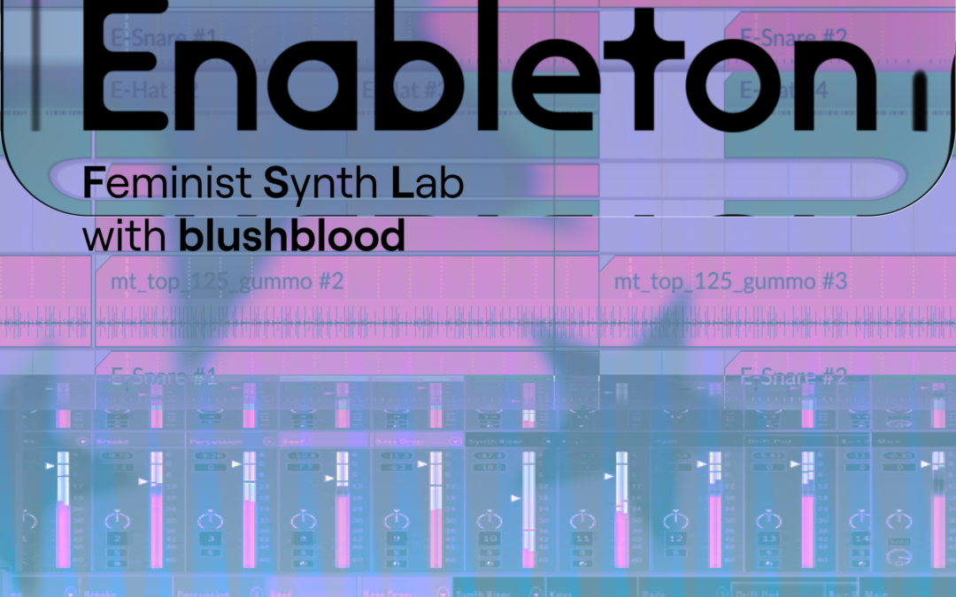 Feminist Synth Lab — Enableton: An Ableton Coworking Session w/ blushblood